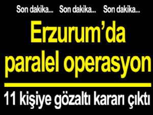 Erzurum merkezli paralel yapı operasyonuna 11 gözaltı