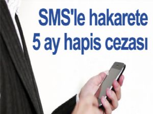 SMS'le hakarete 5 ay hapis cezası