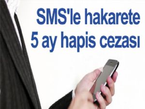 SMS'le hakarete 5 ay hapis cezası