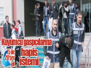 Kuyumcu gaspçılarına 20'şer yıl hapis istendi