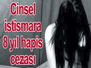 Cinsel istismara 8 yıl hapis cezası