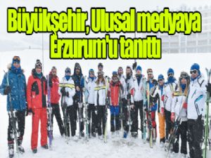 Ulusal medyaya Erzurum'u tanıttı