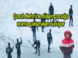 Çoruh Nehri'ne düşen çocuğu arama çalışmaları sürüyor