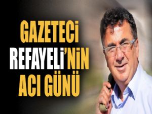 Gazeteci Vedat Refayeli'nin acı günü