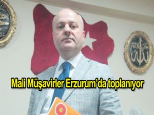 Mali  müşavirler  Erzurum'da toplanıyor