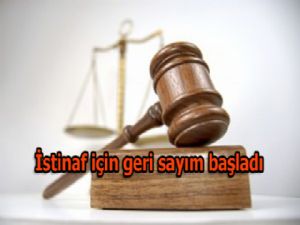 'Istinaf' için geri SAYIM BAŞLADI