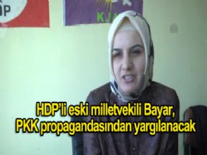 HDP'li eski milletvekili Bayar,  PKK propagandasından  YARGILANACAK