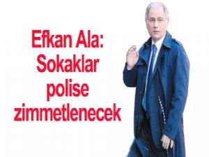 Sokaklar POLISE  zimmetlenecek