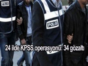 24 ilde KPSS operasyonu: 34 gözaltı