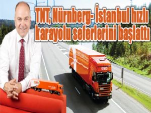TNT, Nürnberg- İstanbul hızlı karayolu seferlerini başlattı
