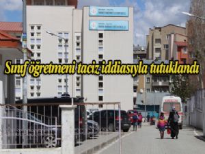 ERZURUM'DA SINIF ÖĞRETMENİ ÖĞRENCİLERE CİNSEL TACİZ İDDİASIYLA TUTUKLANDI