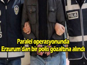 Erzurum'dan bir polis gözaltına alındı