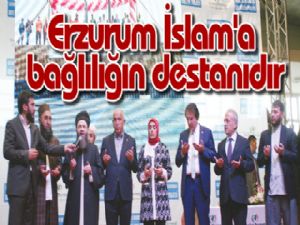 Erzurum İslam'a bağlılığın destanıdır