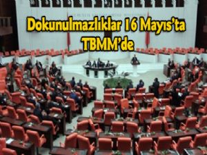 'Dokunulmazlıklar' 16 Mayıs'ta TBMM'de görüşülecek