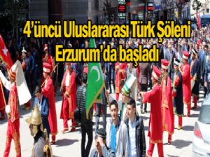 4'ÜNCÜ ULUSLARARASI TÜRK ŞÖLENİ ERZURUM'DA BAŞLADI