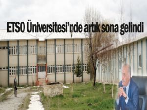 ETSO Üniversitesi'nde ARTIK SONA GELİNDİ