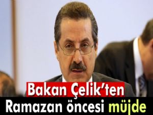 Bakan Çelik'ten Ramazan öncesi vatandaşa müjde