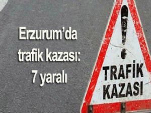 ERZURUM'DA TRAFİK KAZASI: 7 YARALI