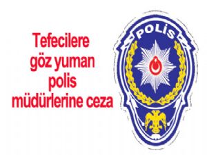 Tefecilere göz yuman polis müdürlerine ceza