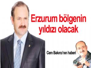 Erzurum bölgenin yıldızı olacak