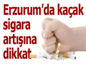 Erzurum'da kaçak sigara artışına dikkat  