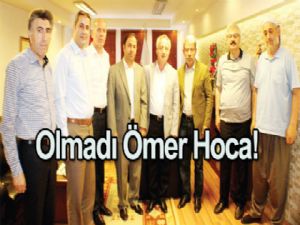 Olmadı  Ömer Hoca!