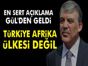 Abdullah Gül: 'Türkiye Latin Amerika, Afrika ülkesi değil'