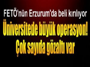 Erzurum'da Üniversiteye operasyon