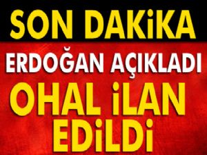 Cumhurbaşkanı Erdoğan: OHAL ilan ettik