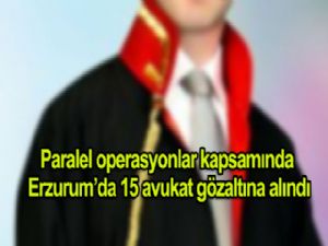 Paralel operasyon kapsamında 15 avukat gözaltında