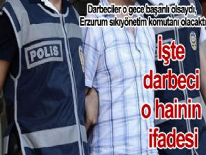 İşte darbeci o hainin ifadesi