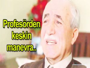 O profesörden keskin manevra