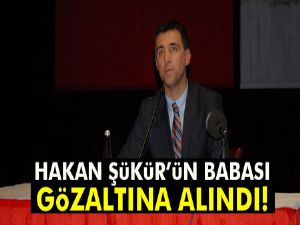 Hakan Şükür'ün babası gözaltına alındı