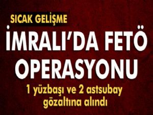 İmralı'da FETÖ operasyonu: 3 subay gözaltına alındı