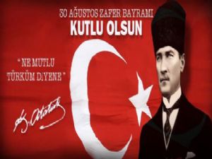 30 AĞUSTOS ZAFER BAYRAMI'NIZ KUTLU OLSUN