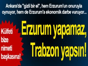 Erzurum yapamaz, Trabzon yapsın!