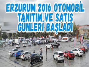 Erzurum 2016 Otomobil Tanıtım ve Satış Günleri başladı