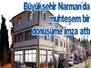 Büyükşehir Narman'da muhteşem bir dönüşüme imza attı