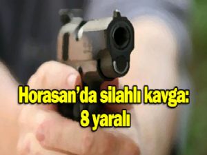 Horasan'da silahlı kavga: 8 yaralı