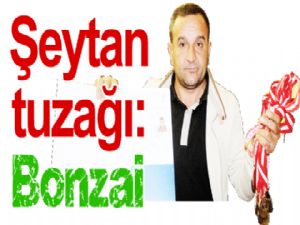 Şeytan  tuzağı: Bonzai