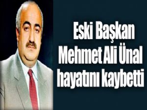 Erzurum Büyükşehir Belediyesi eski başkanı Mehmet Ali Ünal hayatını kaybetti