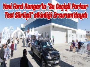 Yeni Ford Ranger'la ''Su Geçişli Parkur Test Sürüşü'' etkinliği Erzurum'daydı