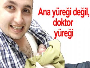 Ana yüreği değil, DOKTOR YUREĞİ