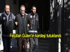 Fethullah Gülen'in kardeşi tutuklandı