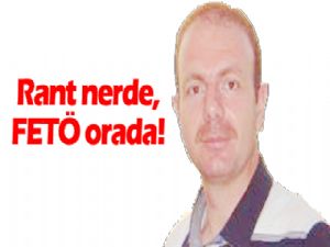 Rant nerde FETÖ orada!