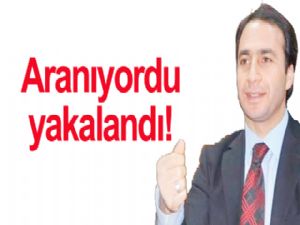 Aranıyordu, yakalandı