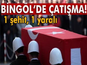 Bingöl'de çatışma: 1 şehit, 1 yaralı