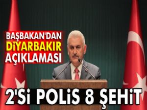 Başbakan Yıldırım'dan Diyarbakır açıklaması: 2'si polis 8 şehit