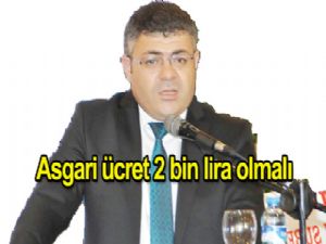 Aksakal: Asgari ücret 2 BİN LİRA OLMALI