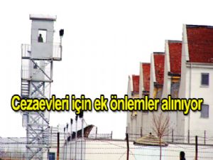 Cezaevleri için ek  önlemler alınıyor